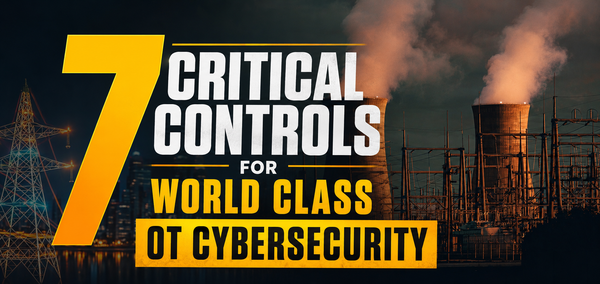 7 Critical Controls For World Class OT Cybersecurity. How and why O.T. is different. How to protect ?